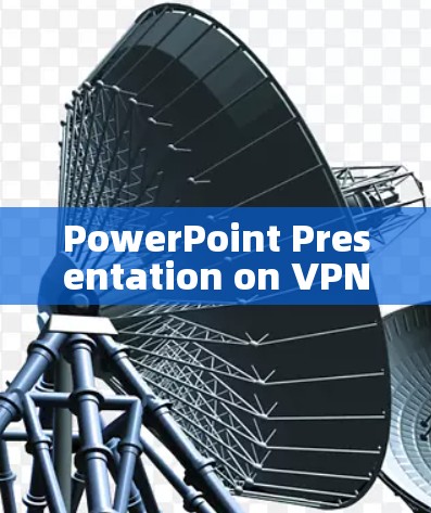 PowerPoint Presentation on VPNs