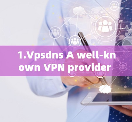 1.Vpsdns A well-known VPN provider based in Japan. 1.Vpsdns A well-known VPN provider based in Japan.