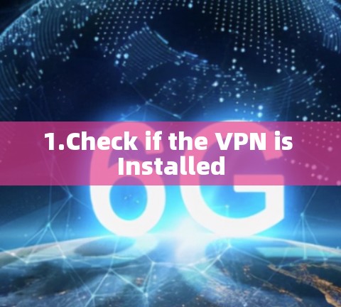 1.Check if the VPN is Installed 1.Check if the VPN is Installed